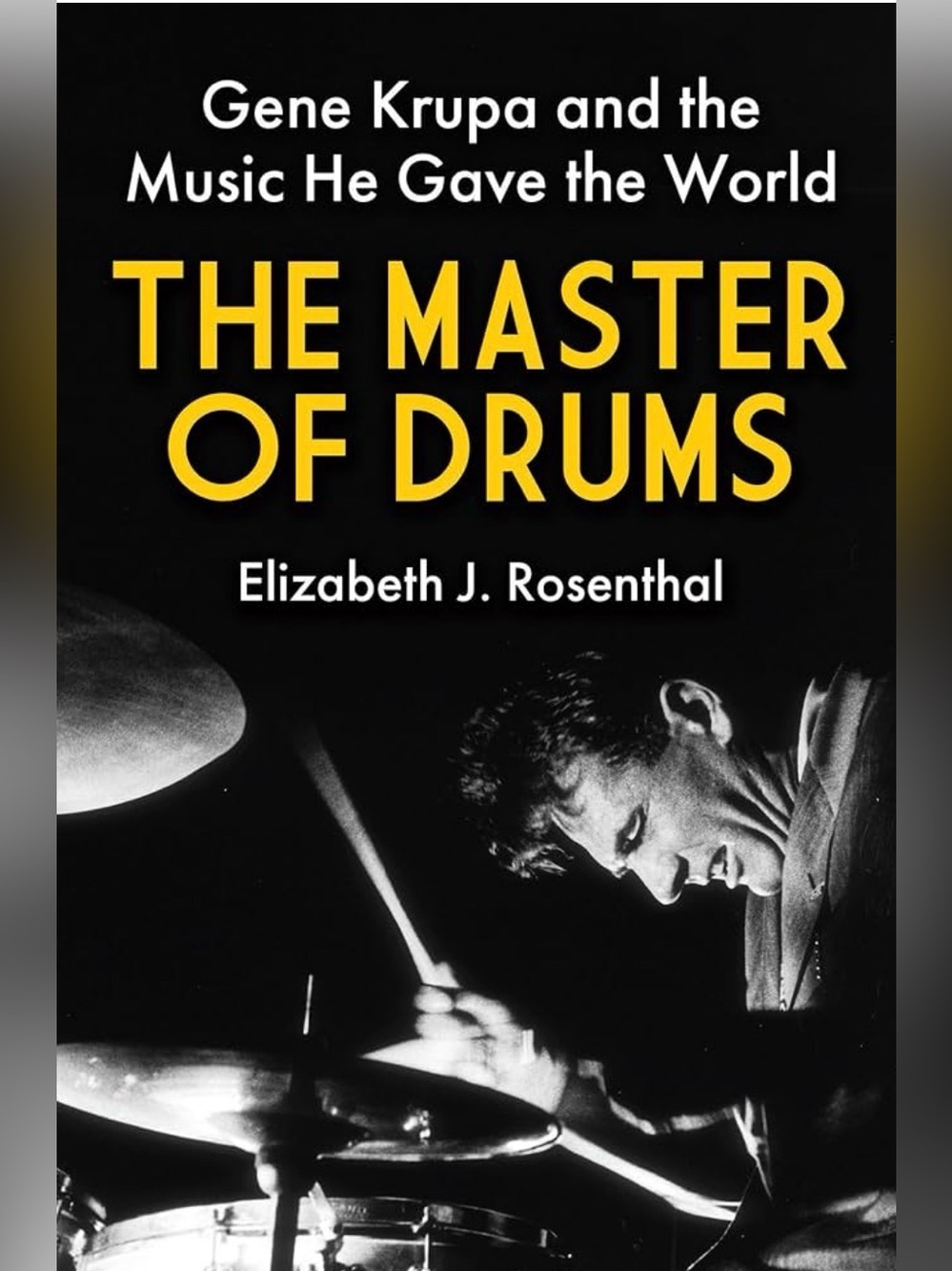 The Master of Drums: Gene Krupa and the Music He Gave the World